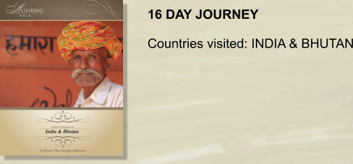 16 DAY JOURNEY  Countries visited: INDIA & BHUTAN